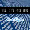 Paul Taylor - Yes, It's Fake News - Single
